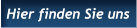 Hier finden Sie uns Hier finden Sie uns
